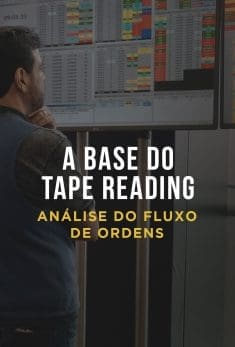 A Base do Tape Reading (Análise do Fluxo de Ordens)