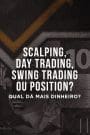 Scalping, Day Trading, Swing Trading ou Position? Qual dá mais dinheiro?
