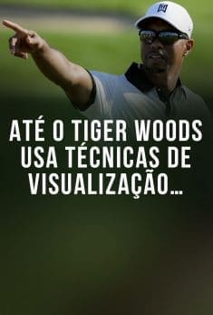 Até o Tiger Woods usa técnicas de visualização