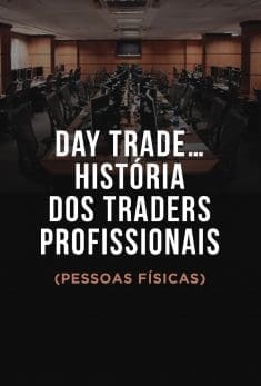 Day Trade... História dos Traders Profissionais (Pessoas Físicas)
