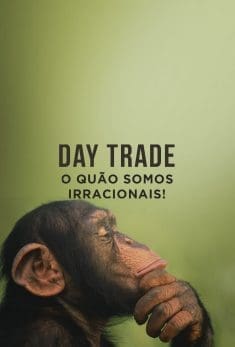 Day Trade – O quão irracionais somos!